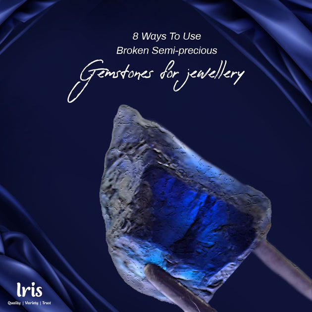 8 Ways to use broken semi-precious gemstones for jewellery – Iris Gems