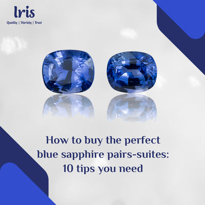 How to Buy the Perfect Blue Sapphire Pairs-Suites: 10 Tips You Need