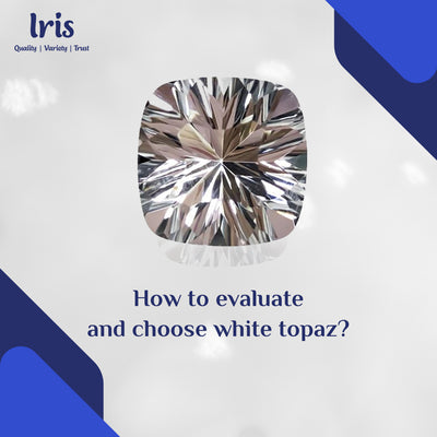How to Evaluate and Choose White Topaz? 