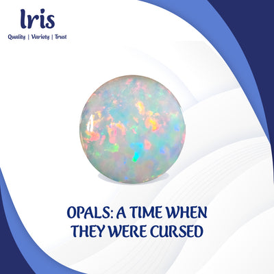 Opals: A Time When They Were Cursed